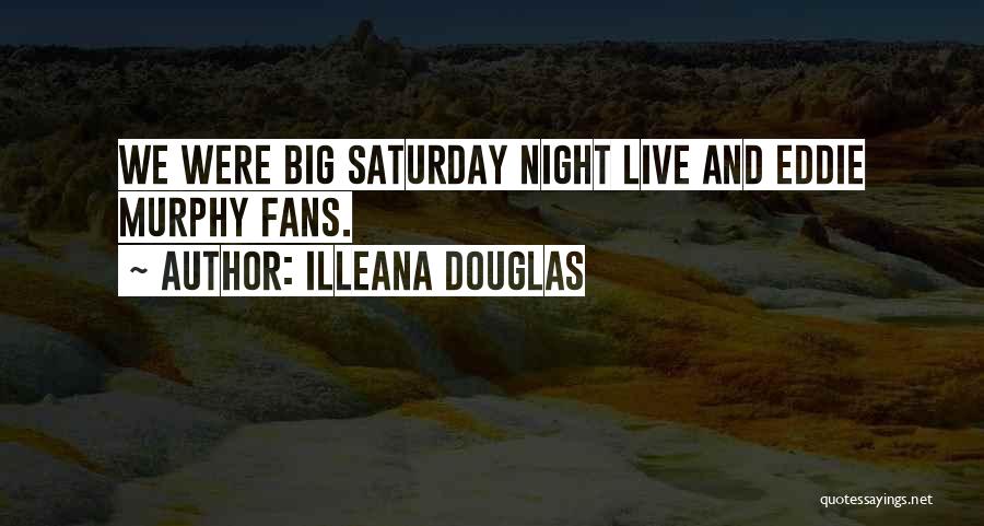 Saturday Night Live Quotes By Illeana Douglas