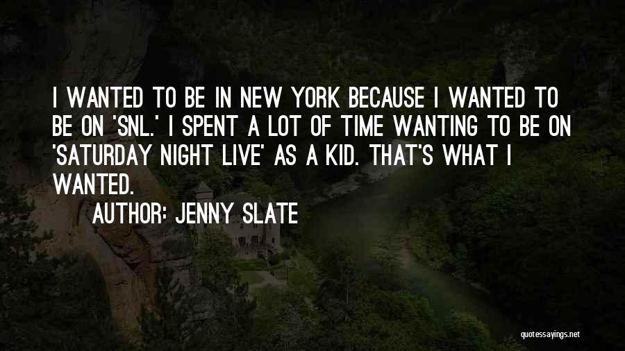 Saturday Night Live Quotes By Jenny Slate