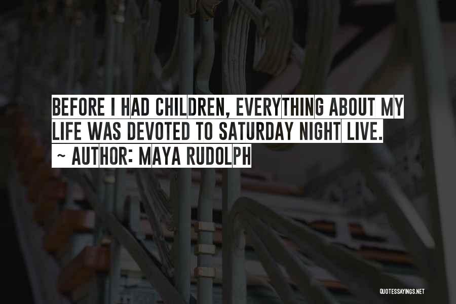 Saturday Night Live Quotes By Maya Rudolph