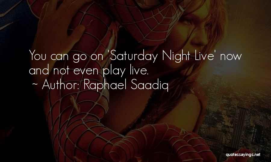 Saturday Night Live Quotes By Raphael Saadiq