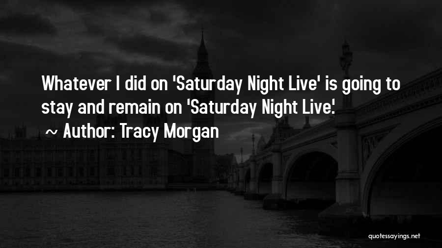 Saturday Night Live Quotes By Tracy Morgan