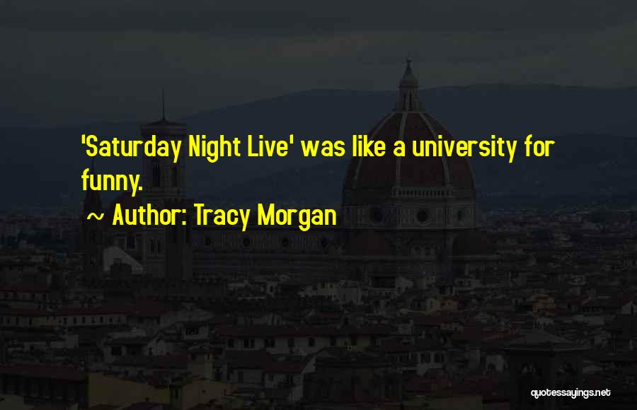 Saturday Night Live Quotes By Tracy Morgan