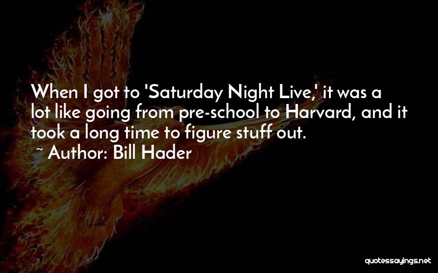 Saturday Night Out Quotes By Bill Hader