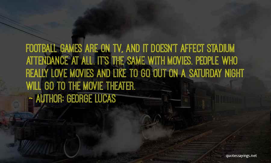 Saturday Night Out Quotes By George Lucas