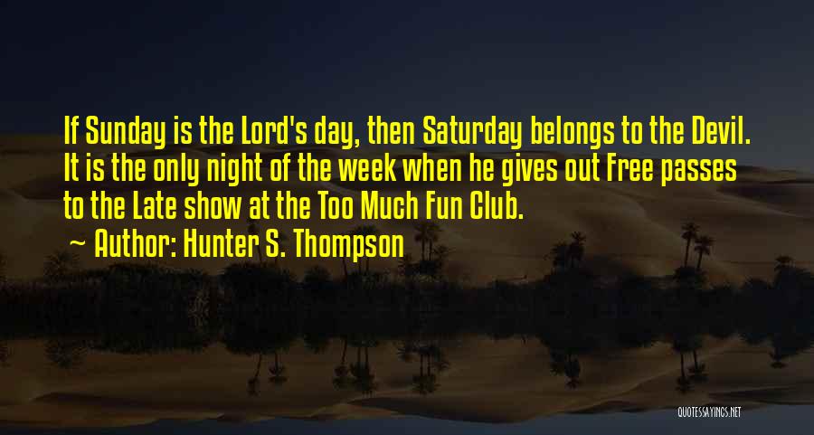 Saturday Night Out Quotes By Hunter S. Thompson