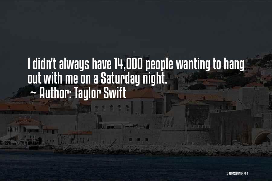 Saturday Night Out Quotes By Taylor Swift