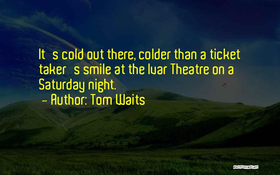 Saturday Night Out Quotes By Tom Waits