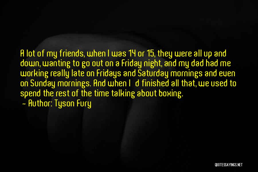 Saturday Night Out Quotes By Tyson Fury