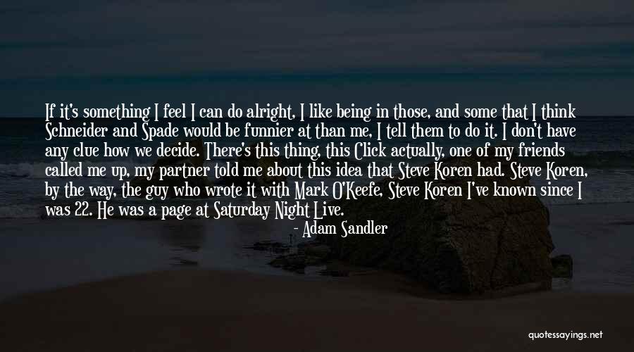 Saturday Night Out With Friends Quotes By Adam Sandler Saturday Night Out With Friends Quotes By Adam Sandler