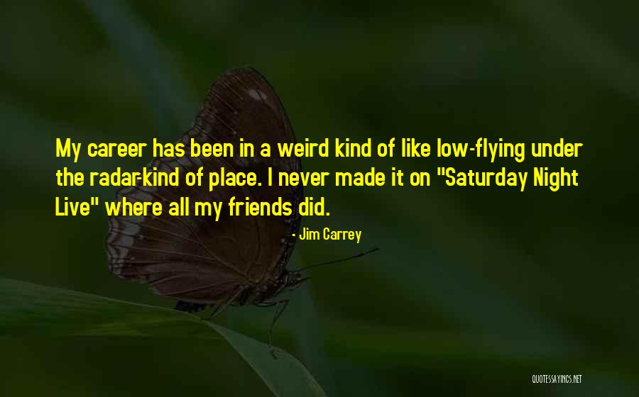 Saturday Night Out With Friends Quotes By Jim Carrey Saturday Night Out With Friends Quotes By Jim Carrey
