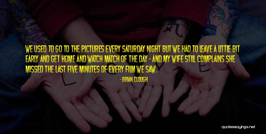 Saturday Night Quotes By Brian Clough Saturday Night Quotes By Brian Clough