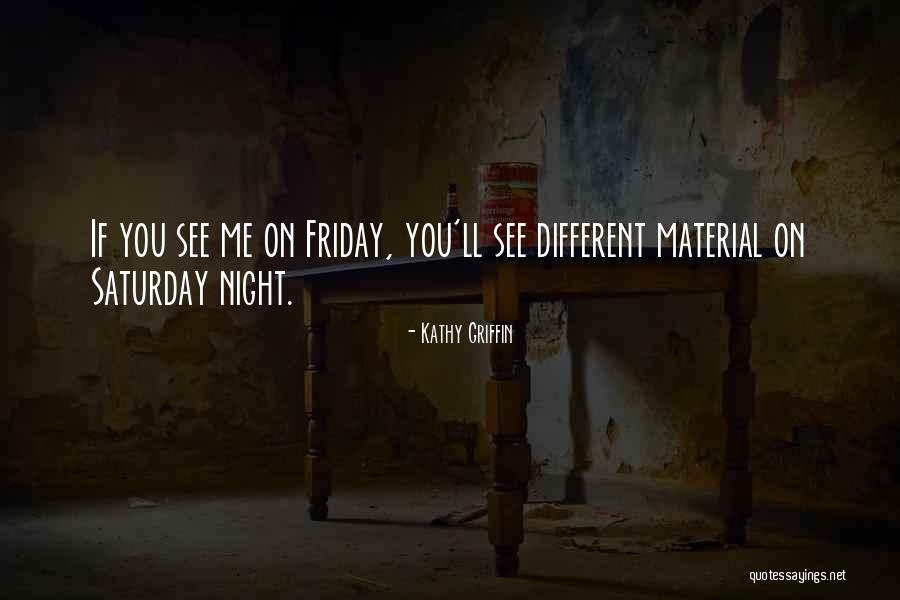 Saturday Night Quotes By Kathy Griffin Saturday Night Quotes By Kathy Griffin