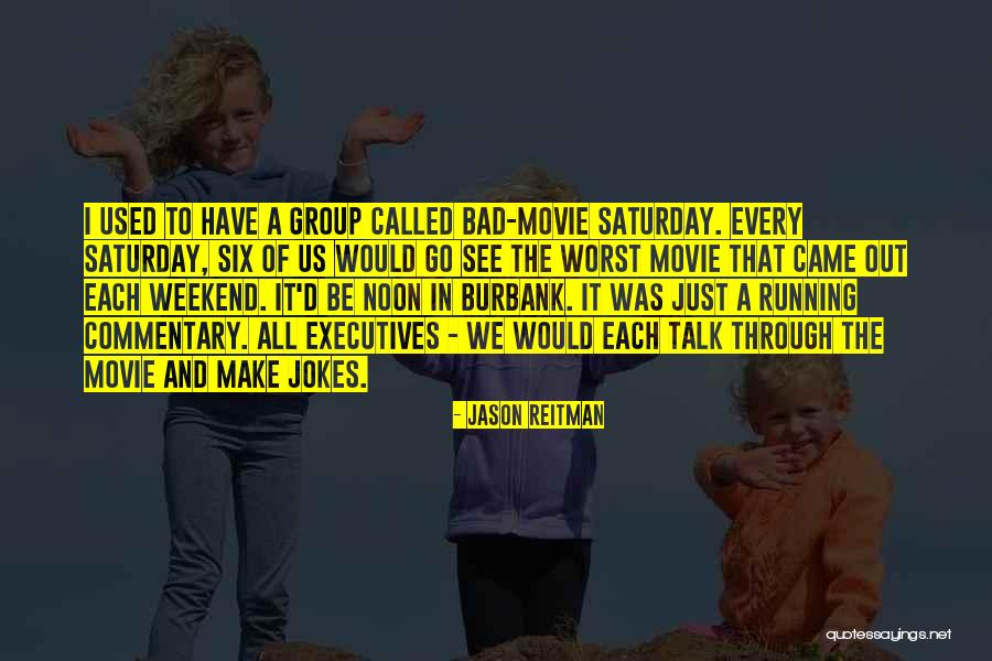 Saturday Noon Quotes By Jason Reitman Saturday Noon Quotes By Jason Reitman