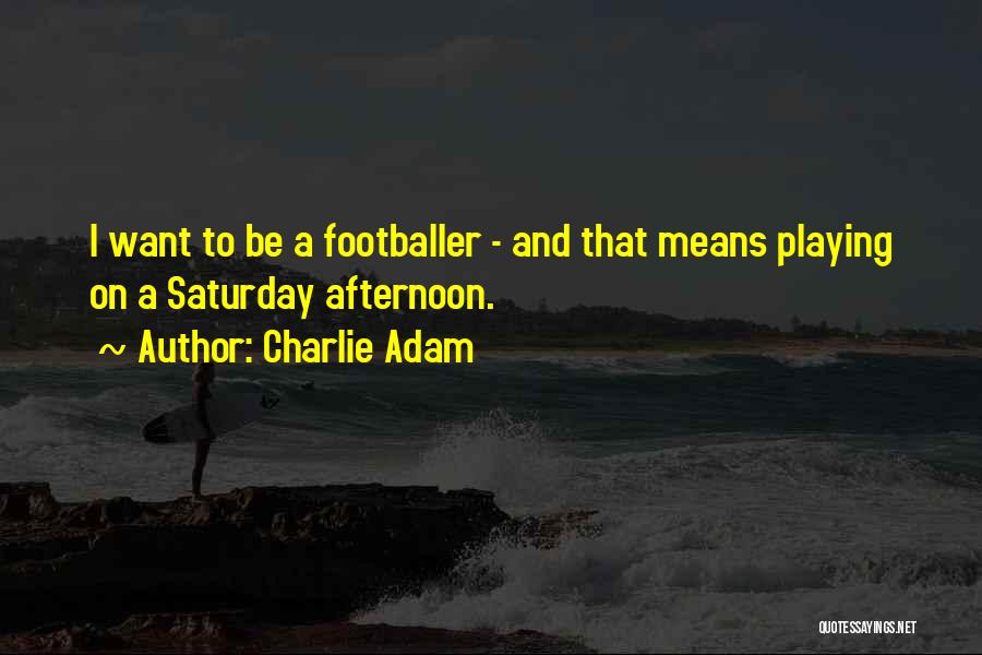 Saturday Quotes By Charlie Adam