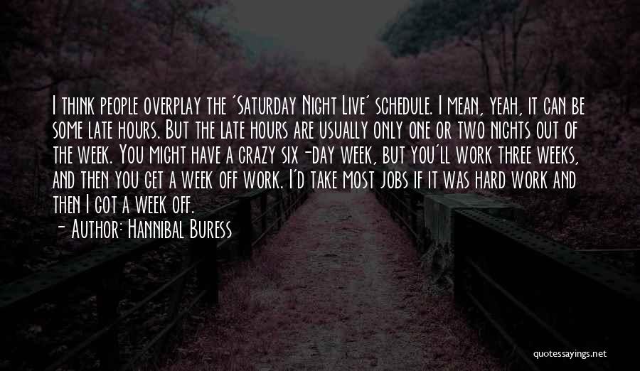 Saturday Work Quotes By Hannibal Buress