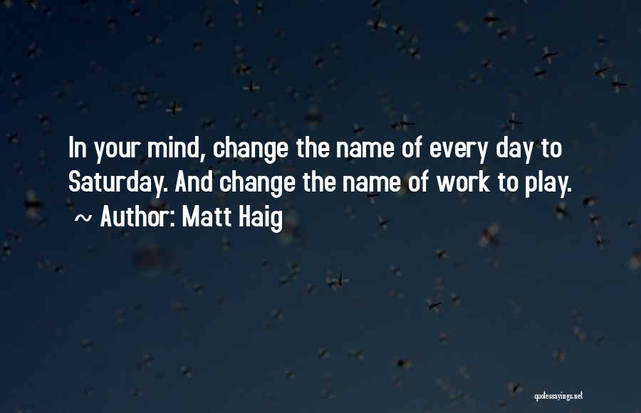 Saturday Work Quotes By Matt Haig