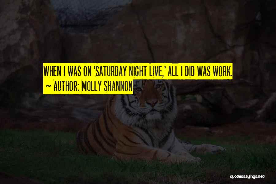 Saturday Work Quotes By Molly Shannon