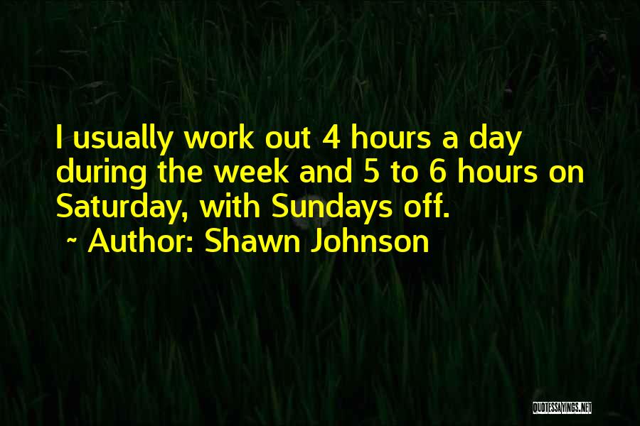 Saturday Work Quotes By Shawn Johnson