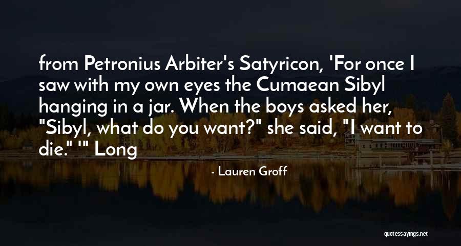 Satyricon Quotes By Lauren Groff Satyricon Quotes By Lauren Groff