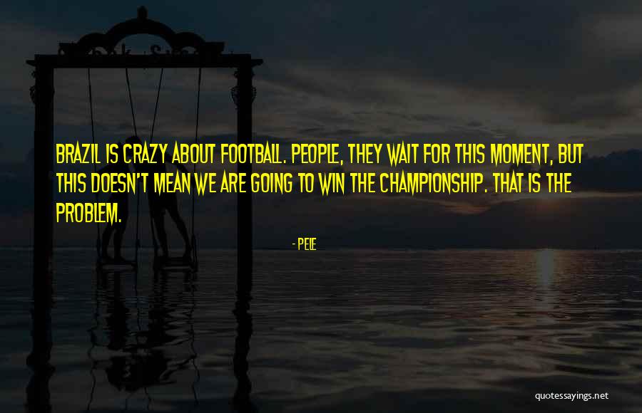 Sauciness In A Sentence Quotes By Pele Sauciness In A Sentence Quotes By Pele