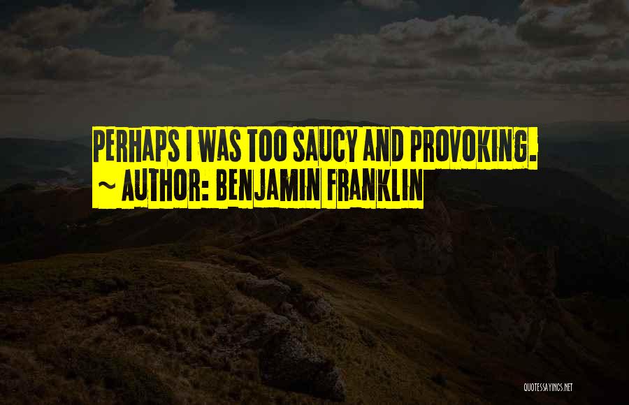 Saucy Quotes By Benjamin Franklin
