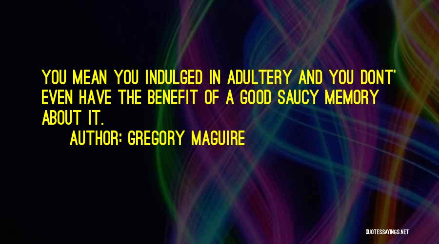 Saucy Quotes By Gregory Maguire