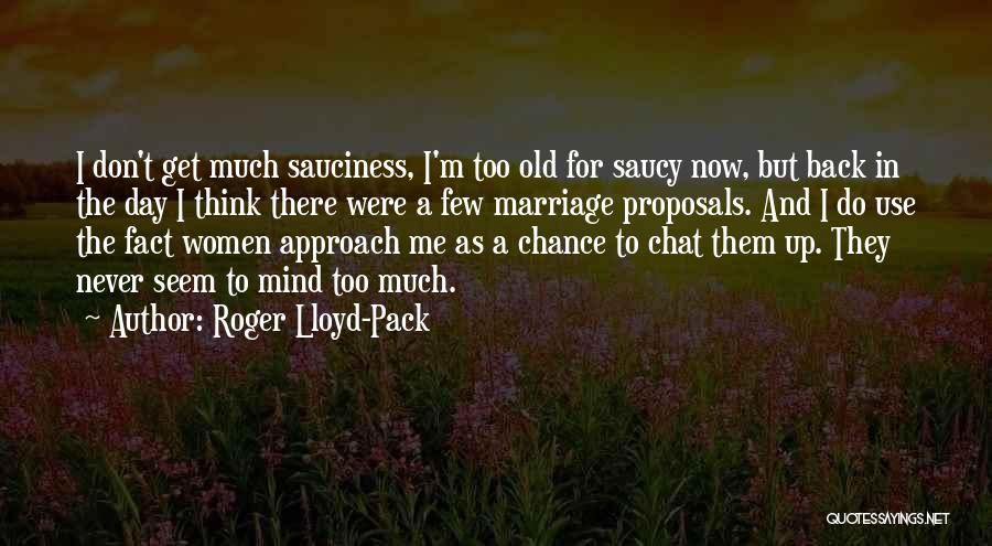 Saucy Quotes By Roger Lloyd-Pack