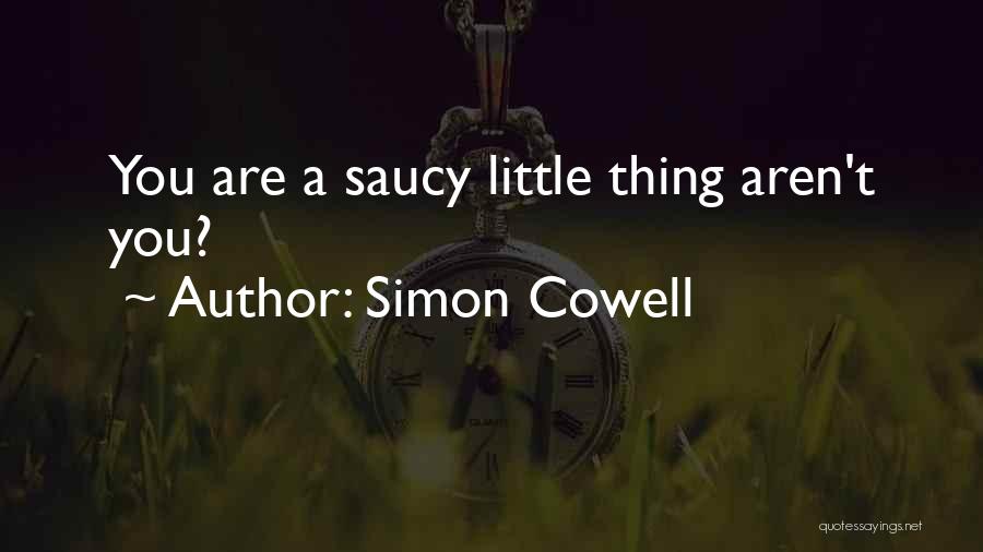 Saucy Quotes By Simon Cowell