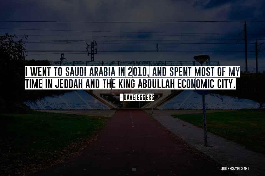 Saudi Arabia King Abdullah Quotes By Dave Eggers Saudi Arabia King Abdullah Quotes By Dave Eggers