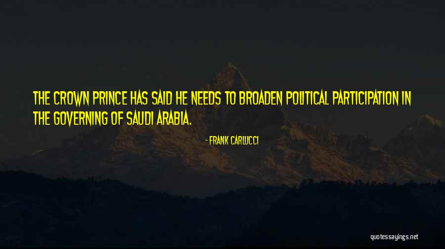 Saudi Crown Prince Quotes By Frank Carlucci Saudi Crown Prince Quotes By Frank Carlucci