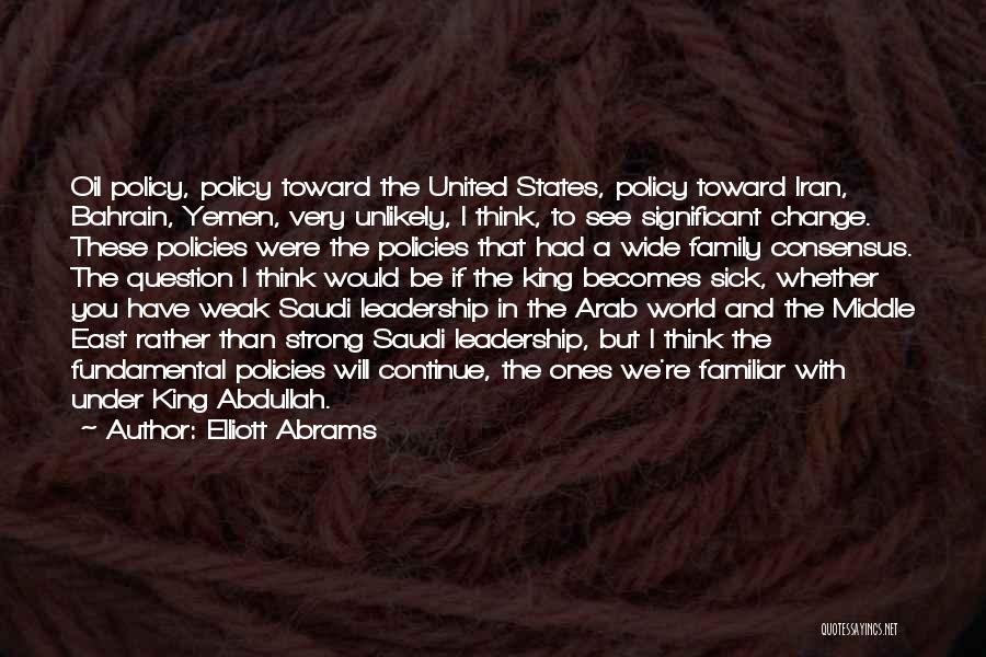 Saudi King Abdullah Quotes By Elliott Abrams