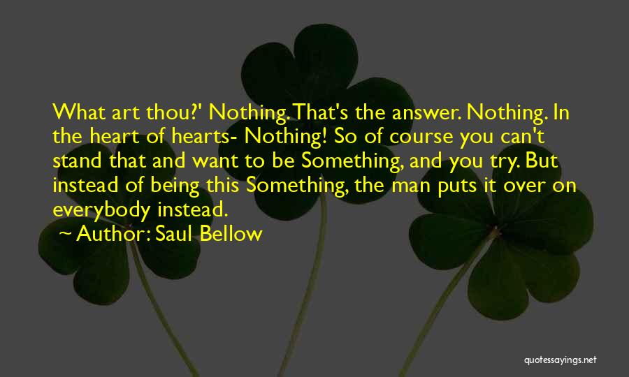 Saul Bellow's Quotes By Saul Bellow