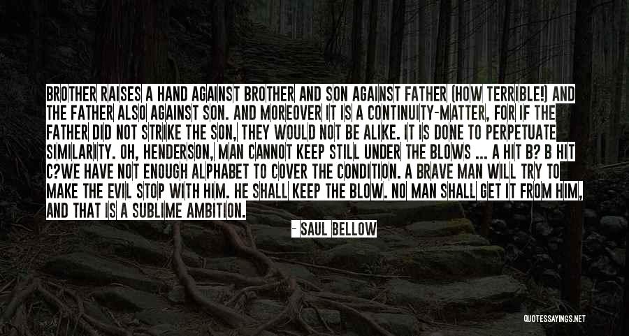 Saul Bellow's Quotes By Saul Bellow