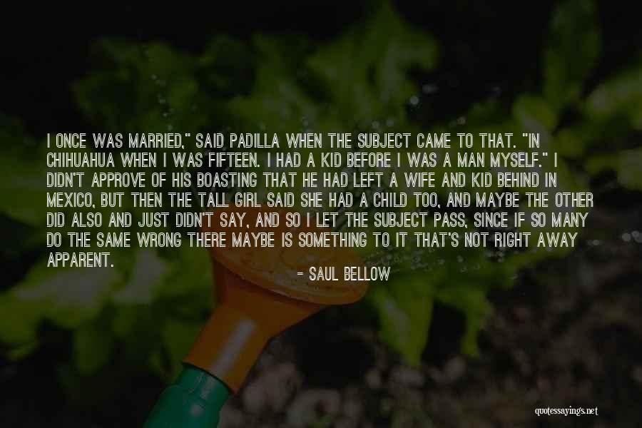 Saul Bellow's Quotes By Saul Bellow