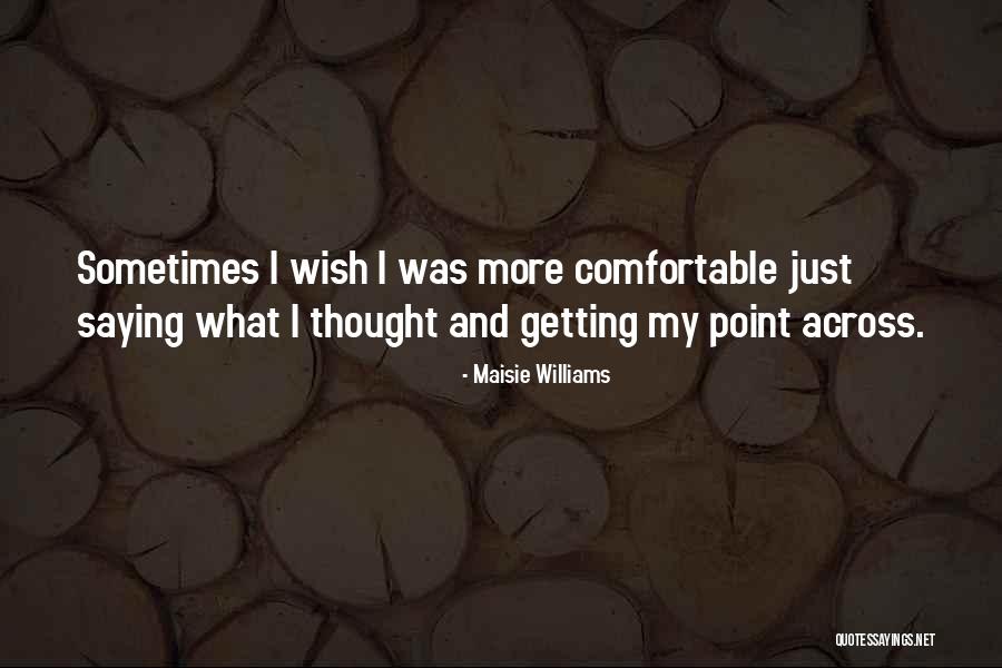 Saumya Liyanage Quotes By Maisie Williams Saumya Liyanage Quotes By Maisie Williams