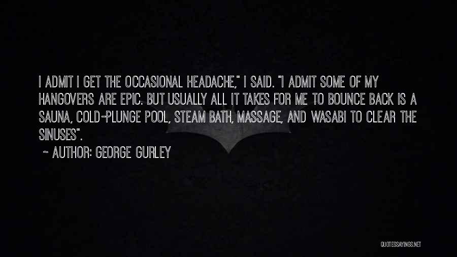 Sauna Bath Quotes By George Gurley