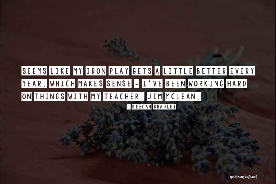 Sauterne Grout Quotes By Keegan Bradley Sauterne Grout Quotes By Keegan Bradley