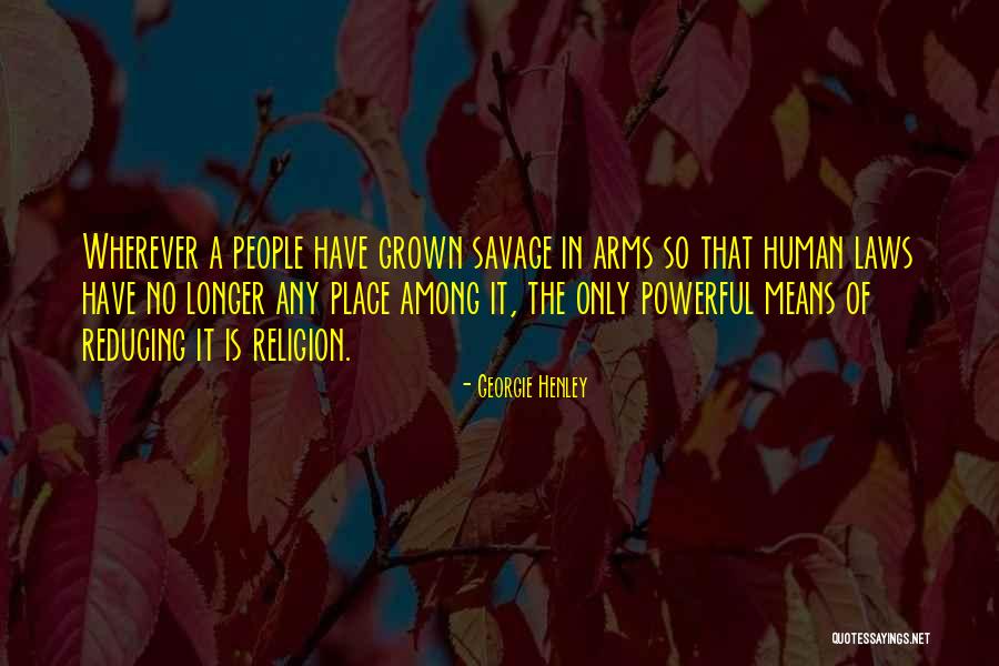 Savage Arms Quotes By Georgie Henley Savage Arms Quotes By Georgie Henley