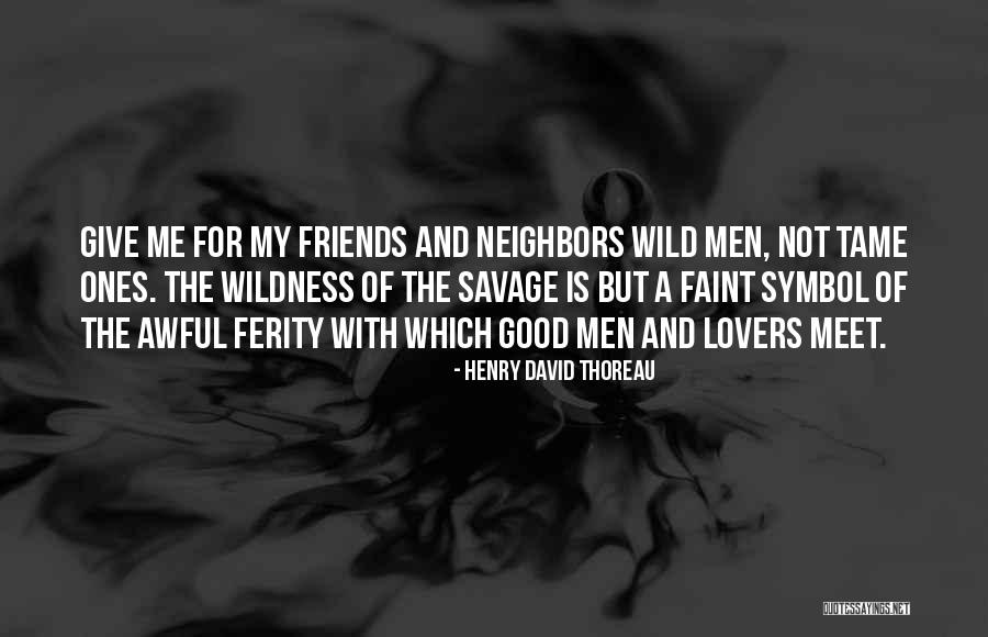 Savage Friends Quotes By Henry David Thoreau Savage Friends Quotes By Henry David Thoreau