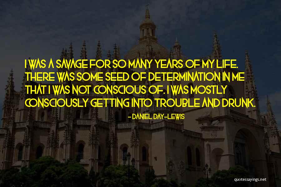 Savage Life Quotes By Daniel Day-Lewis Savage Life Quotes By Daniel Day-Lewis