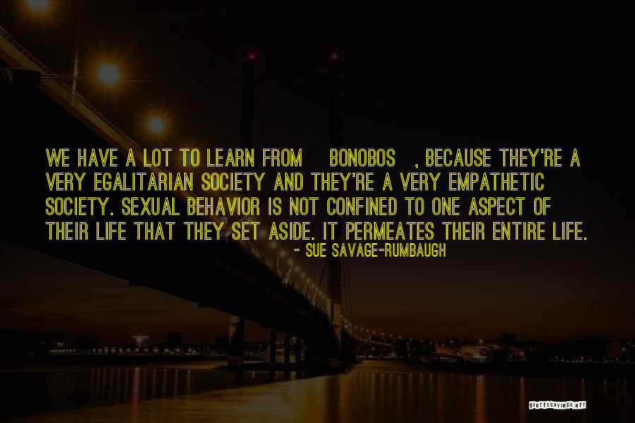 Savage Life Quotes By Sue Savage-Rumbaugh Savage Life Quotes By Sue Savage-Rumbaugh