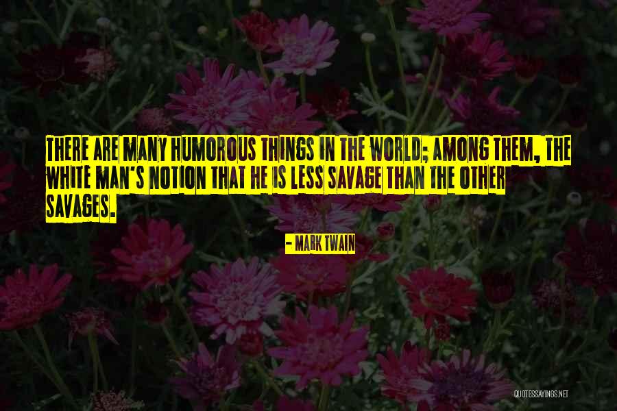 Savage Vs Civilization Quotes By Mark Twain Savage Vs Civilization Quotes By Mark Twain