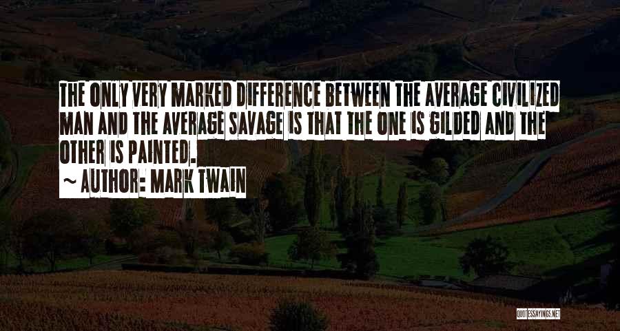 Savage Vs Civilization Quotes By Mark Twain