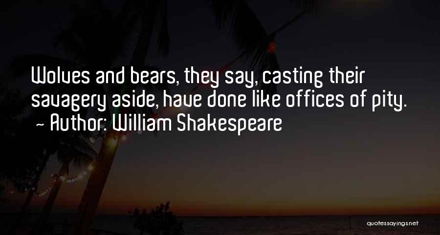 Savagery Quotes By William Shakespeare