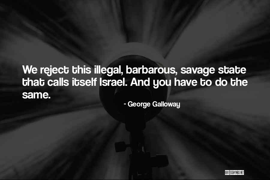 Savages Quotes By George Galloway Savages Quotes By George Galloway