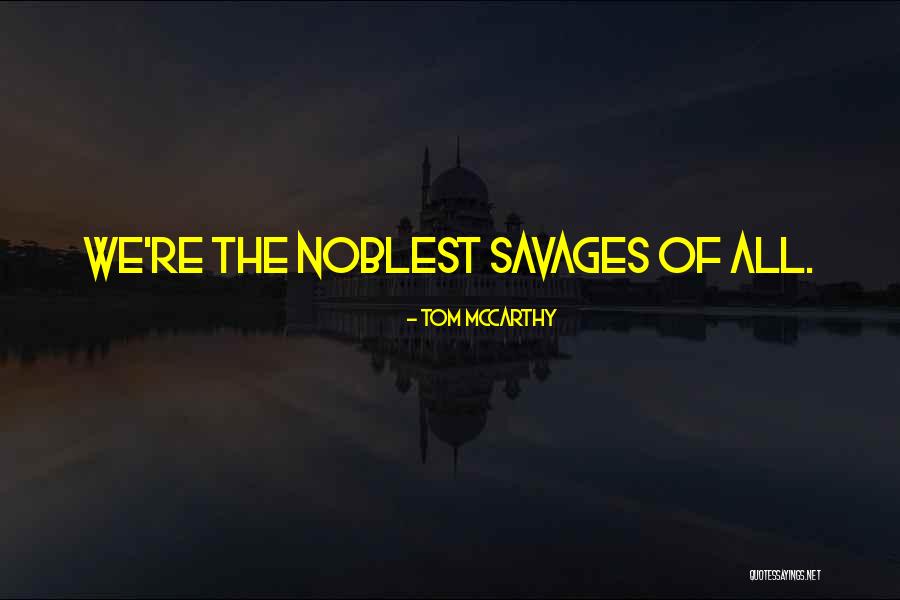 Savages Quotes By Tom McCarthy Savages Quotes By Tom McCarthy
