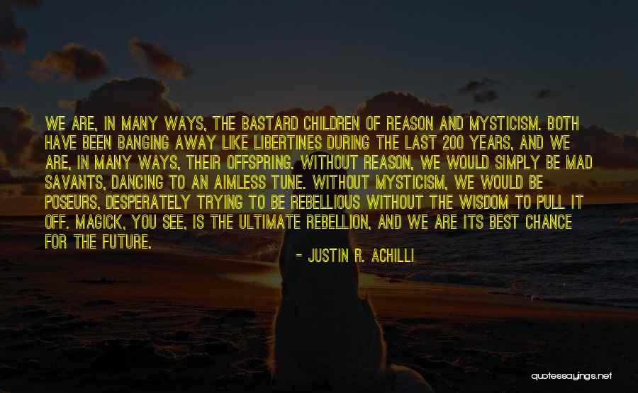 Savants Quotes By Justin R. Achilli Savants Quotes By Justin R. Achilli