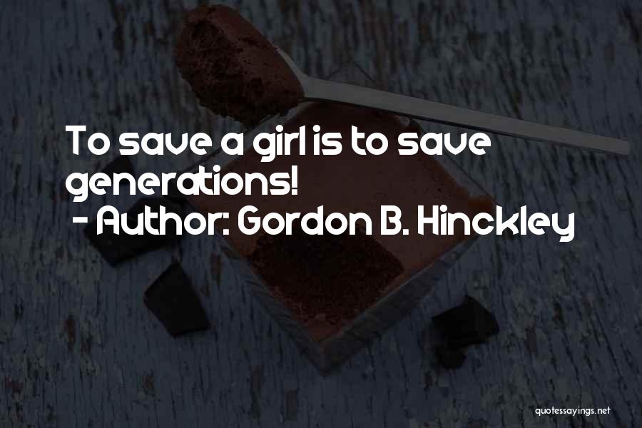 Save A Girl Quotes By Gordon B. Hinckley