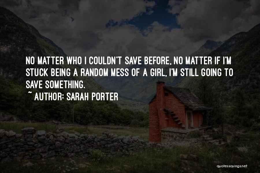 Save A Girl Quotes By Sarah Porter