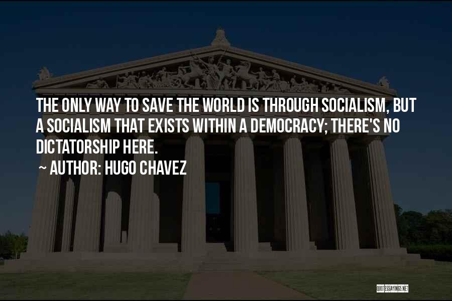 Save Democracy Quotes By Hugo Chavez